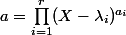 a = \displaystyle\prod_{i=1}^{r} (X-\lambda_i)^{a_i}